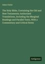 Adam Clarke: The Holy Bible, Containing the Old and New Testaments: Authorized Translations, Including the Marginal Readings and Parallel Texts, With a Commentary and Critical Notes, Buch