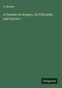 T. Holmes: A Treatise on Surgery, Its Principles and Practice, Buch