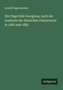 Arnold Pagenstecher: Die Vögel Süd-Georgiens, nach der Ausbeute der deutschen Polarstation in 1882 und 1883, Buch
