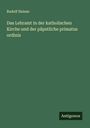 Rudolf Heinze: Das Lehramt in der katholischen Kirche und der päpstliche primatus ordinis, Buch
