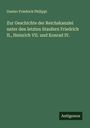 Gustav Friedrich Philippi: Zur Geschichte der Reichskanzlei unter den letzten Staufern Friedrich II., Heinrich VII. und Konrad IV., Buch