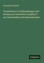 Hermann Grotefend: Verzeichniss von Abhandlungen und Notizen zur Geschichte Frankfurt's aus Zeitschriften und Sammelwerken, Buch