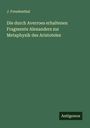 J. Freudenthal: Die durch Averroes erhaltenen Fragmente Alexanders zur Metaphysik des Aristoteles, Buch