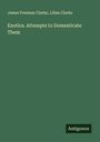 James Freeman Clarke: Exotics. Attempts to Domesticate Them, Buch