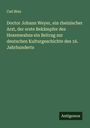 Carl Binz: Doctor Johann Weyer, ein rheinischer Arzt, der erste Bekämpfer des Hexenwahns ein Beitrag zur deutschen Kulturgeschichte des 16. Jahrhunderts, Buch