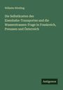 Wilhelm Nördling: Die Selbstkosten des Eisenbahn-Transportes und die Wasserstrassen-Frage in Frankreich, Preussen und Österreich, Buch