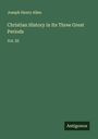 Joseph Henry Allen: Christian History in Its Three Great Periods, Buch
