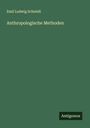 Emil Ludwig Schmidt: Anthropologische Methoden, Buch