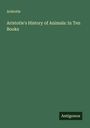 Aristotle: Aristotle's History of Animals: In Ten Books, Buch