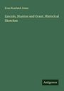 Evan Rowland Jones: Lincoln, Stanton and Grant. Historical Sketches, Buch