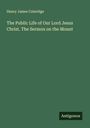 Henry James Coleridge: The Public Life of Our Lord Jesus Christ. The Sermon on the Mount, Buch