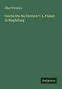 Albert Bormann: Geschichte des Klosters U. L. Frauen zu Magdeburg, Buch