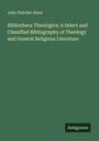 John Fletcher Hurst: Bibliotheca Theologica; A Select and Classified Bibliography of Theology and General Religious Literature, Buch