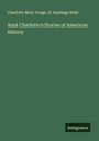 Charlotte Mary Yonge: Aunt Charlotte's Stories of American History, Buch