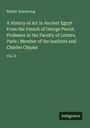 Walter Armstrong: A History of Art in Ancient Egypt From the French of George Perrot, Professor in the Faculty of Letters, Paris ; Member of the Institute and Charles Chipiez, Buch