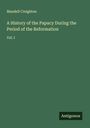 Mandell Creighton: A History of the Papacy During the Period of the Reformation, Buch
