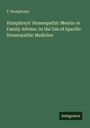 F. Humphreys: Humphreys' Homeopathic Mentor or Family Adviser: In the Use of Specific Homeopathic Medicine, Buch