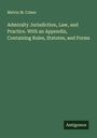 Melvin M. Cohen: Admiralty Jurisdiction, Law, and Practice. With an Appendix, Containing Rules, Statutes, and Forms, Buch