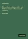 Eduard Ippel: Briefwechsel zwischen Jacob und Wilhelm Grimm, Dahlmann und Gervinus, Buch