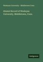 Wesleyan University - Middletown Conn.: Alumni Record of Wesleyan University, Middletown, Conn., Buch