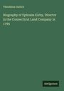 Theodatus Garlick: Biography of Ephraim Kirby, Director in the Connecticut Land Company in 1795, Buch