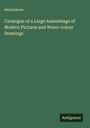 Anonymous: Catalogue of a Large Assemblage of Modern Pictures and Water-colour Drawings, Buch