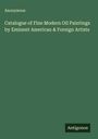 Anonymous: Catalogue of Fine Modern Oil Paintings by Eminent American & Foreign Artists, Buch
