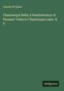 Charles W Sykes: Chautauqua Bells; A Reminiscence of Pleasant Visits to Chautauqua Lake, N. Y, Buch