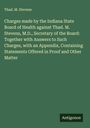 Thad. M. Stevens: Charges made by the Indiana State Board of Health against Thad. M. Stevens, M.D., Secretary of the Board: Together with Answers to Such Charges, with an Appendix, Containing Statements Offered in Proof and Other Matter, Buch