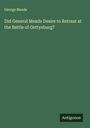 George Meade: Did General Meade Desire to Retreat at the Battle of Gettysburg?, Buch