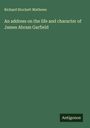 Richard Stockett Mathews: An address on the life and character of James Abram Garfield, Buch