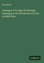 Anonymous: Catalogue of Foreign Oil Paintings Belonging to the Well Known Art Firm of Adolf Kohn, Buch