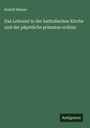 Rudolf Heinze: Das Lehramt in der katholischen Kirche und der päpstliche primatus ordinis, Buch