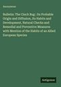 Anonymous: Bulletin: The Cinch Bug : Its Probable Origin and Diffusion, Its Habits and Development, Natural Checks and Remedial and Preventive Measures with Mention of the Habits of an Allied European Species, Buch