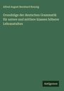 Alfred August Bernhard Breysig: Grundzüge der deutschen Grammatik für untere und mittlere klassen höherer Lehranstalten, Buch