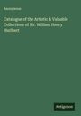 Anonymous: Catalogue of the Artistic & Valuable Collections of Mr. William Henry Hurlbert, Buch
