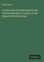 Abbé Raynal: A Letter from the Abbe Raynal to the National Assembly of France, on the Subject of the Revolution, Buch