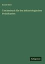 Rudolf Abel: Taschenbuch für den bakteriologischen Praktikanten, Buch