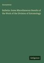 Anonymous: Bulletin: Some Miscellaneous Results of the Work of the Division of Entomology, Buch