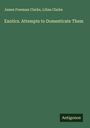 James Freeman Clarke: Exotics. Attempts to Domesticate Them, Buch