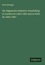 Peter Rittinger: Die Allgemeine Industrie-Ausstellung zu London im Jahre 1862 und zu Paris im Jahre 1867, Buch