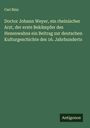 Carl Binz: Doctor Johann Weyer, ein rheinischer Arzt, der erste Bekämpfer des Hexenwahns ein Beitrag zur deutschen Kulturgeschichte des 16. Jahrhunderts, Buch