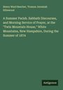 Henry Ward Beecher: A Summer Parish. Sabbath Discourses, and Morning Service of Prayer, at the "Twin Mountain House," White Mountains, New Hampshire, During the Summer of 1874, Buch