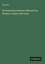 Anonym: Die Kaiserliche Marine während der Wirren in China 1900-1901, Buch