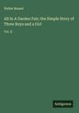 Walter Besant: All In A Garden Fair; the Simple Story of Three Boys and a Girl, Buch
