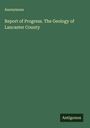 Anonymous: Report of Progress. The Geology of Lancaster County, Buch