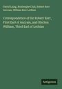 David Laing: Correspondence of Sir Robert Kerr, First Earl of Ancram, and His Son William, Third Earl of Lothian, Buch