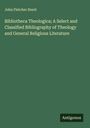 John Fletcher Hurst: Bibliotheca Theologica; A Select and Classified Bibliography of Theology and General Religious Literature, Buch