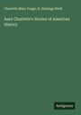 Charlotte Mary Yonge: Aunt Charlotte's Stories of American History, Buch