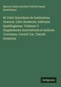 Marcus Fabius und Karl Gottlob Zumpt Quintilianus: M. Fabii Quintiliani de Institutione Oratoria. Libri duodecim. Editionis Spaldingianae. Volumen V. Supplementa Annotationis et Indicem Continens. Curavit Car. Timoth. Zumptius, Buch